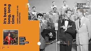 [Music box melodies] - It's Been A Long, Long Time by Harry James & His Orchestra