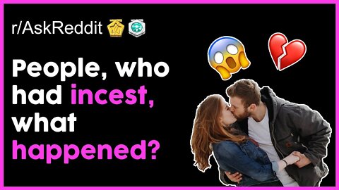 People who had incest, what happened? 😱 (r/AskReddit Top Posts | Reddit Stories)