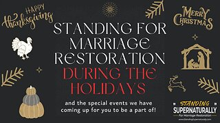 Standing For Marriage Restoration During the Holidays and the special events we have coming up!