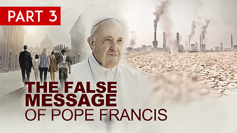 The False Message of Pope Francis (Part 3)