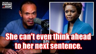 Dan Bongino: Karine Jean-Pierre can't even think ahead to her next sentence.