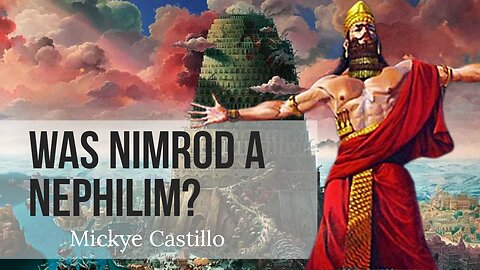 #6 Was Nimrod a Nephilim? - Mickye Castillo