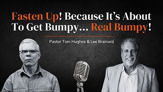 Fasten Up! Because It's About To Get Bumpy... Real Bumpy! | with Pastor Tom Hughes & Lee Brainard