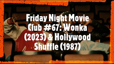 Friday Night Movie Club #67: Wonka (2023) & Hollywood Shuffle (1987)