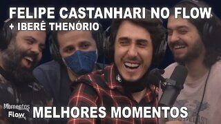 FELIPE CASTANHARI E IBERÊ THENÓRIO NO FLOW - MELHORES MOMENTOS | MOMENTOS FLOW