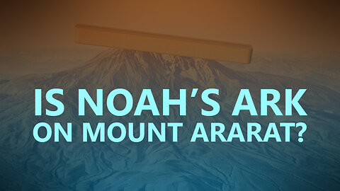 Is Noah’s Ark on Mount Ararat?