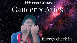 CANCER X ARIES - ENERGY CHECK IN! 333 Tarot
