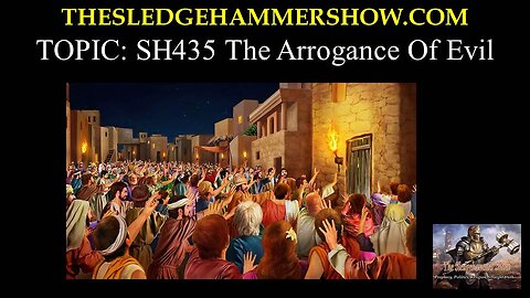 the SLEDGEHAMMER show SH435 The Arrogance Of Evil
