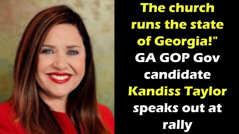 "The church runs the state of Georgia!" GA GOP Gov candidate Kandiss Taylor speaks out at rally
