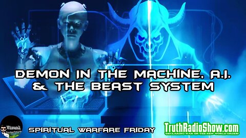 Demon In The Machine, A.I. & The Beast System - Spiritual Warfare