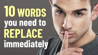 10 Words You Need To Replace In Your Vocabulary