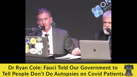 Dr Ryan Cole: Fauci Told Our Government to Tell People Don’t Do Autopsies on Covid Patients