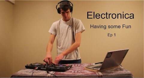 Electronica DJ Set Having Some Fun (EP1)