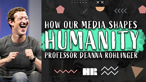 Professor Deanna Rohlinger | How Our Media Shapes Humanity | #160 HR