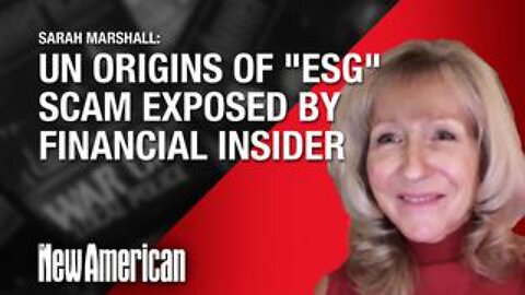 UN Origins of "ESG" Scam Exposed by Financial Insider