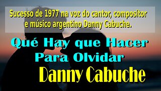 186 – QUÉ HAY QUE HACER PARA OLVIDAR – DANNY CABUCHE