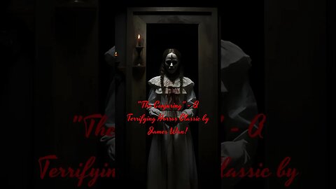"The Conjuring" - A Terrifying Horror Classic by James Wan!