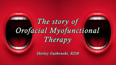 The Story of Orofacial Myofunctional Therapy | Shirley Gutkowski, RDH