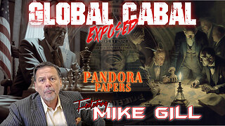 GLOBAL CABAL EXPOSED - PANDORA PAPERS - Featuring MIKE GILL - EP.156