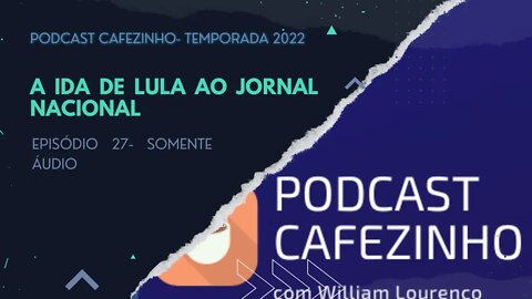 TEMPORADA 2022 DO PODCAST CAFEZINHO- EPISÓDIO 27 (SOMENTE ÁUDIO)