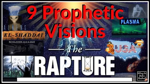9 Prophetic Visions: Rapture, Nuclear, Resurrection, Asteroid, Flooding, Aliens are Demons!