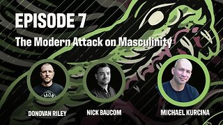 Ep 7 | The Area of Operations The Battle for the Male Mind; the Modern attack on Masculinity.