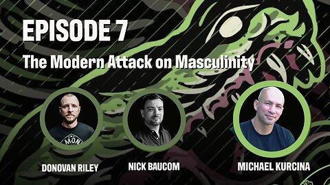 Ep 7 | The Area of Operations The Battle for the Male Mind; the Modern attack on Masculinity.