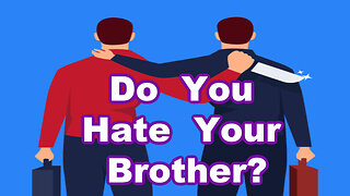 Do You Hate Your Brother?