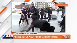 Tipping Point - Drew Hernandez - Are We In for Another Summer of Riots?
