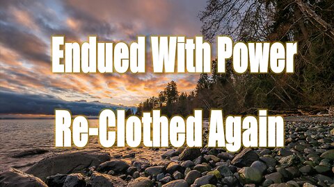 Endued With Power - Re-clothed Again - John 3:16 C.M. Sunday Morning Service LIVE Stream 4/7/2024
