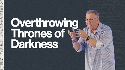 Overthrowing Thrones of Darkness | Tim Sheets
