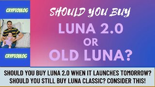 Should You Buy Luna 2.0 When It Launches Tomorrow? Should You Still Buy Luna Classic? Consider This!