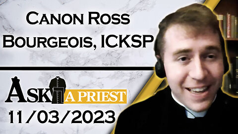 Ask A Priest Live with Canon Ross Bourgeois, ICKSP - 11/3/23