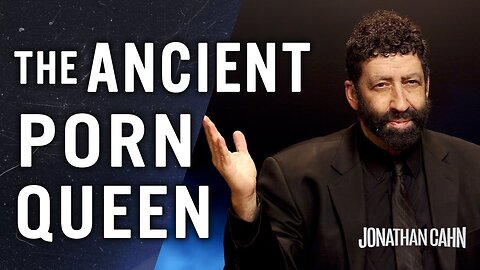 The Ancient Porn Queen | Jonathan Cahn Special