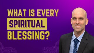 What Is Every Spiritual Blessing?