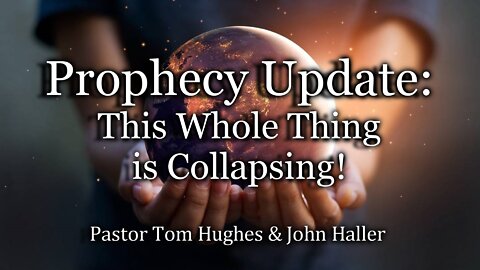 Prophecy Update: This Whole Thing is Collapsing?
