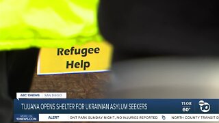 New shelter opens in Tijuana to house Ukrainian asylum seekers