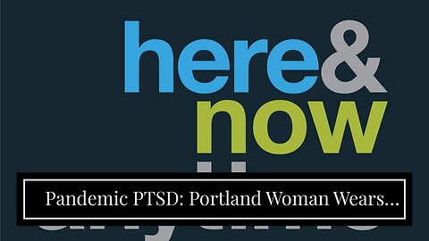 Pandemic PTSD: Portland Woman Wears Space Helmet To Protect From COVID in 2023