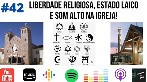 #42 LIBERDADE RELIGIOSA, ESTADO LAICO E SOM ALTO NA IGREJA!