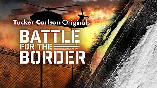 Tucker Carlson Originals | Battle for the Border