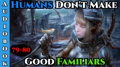 Humans Don't make Good Familiars (Ongoing) - Ch.79+80 | Magic Fantasy