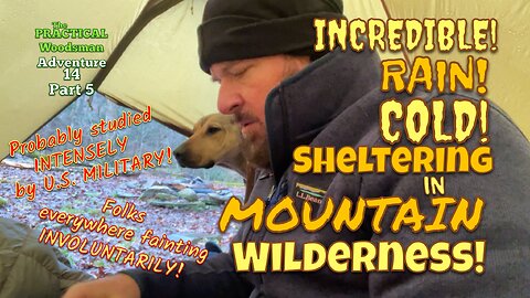Adventure 14 Part 5: Incredible! Rain! Cold! Sheltering in Mountain Wilderness!