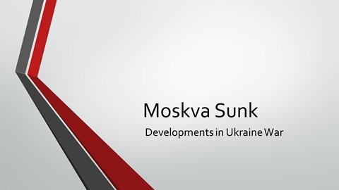 Moskva Sunk and Developments in the Ukraine War