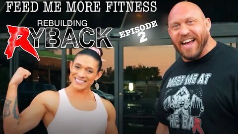 Feed Me More Fitness - Rebuilding Ryback - Episode 2