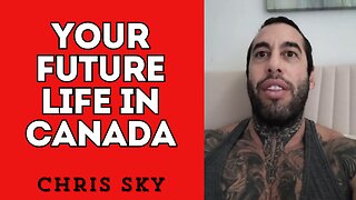 Chris Sky: Gonna Be Like Lockdown! Your Future Life in Canada...