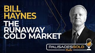 Bill Haynes: The Runaway Gold Market