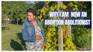 This Is why I became an Abortion Abolitionist