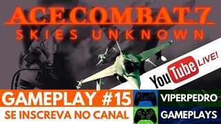 [LIVE] Ace Combat 7: Skies Unknown | Gameplay #15 | 60 FPS Full HD