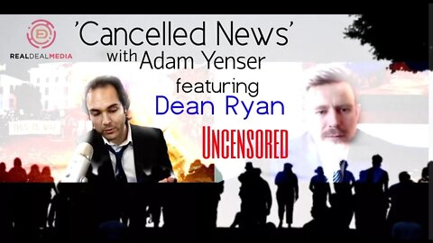 'Cancelled News' with Adam Yenser Interviews Dean Ryan (Uncensored)