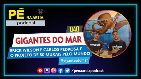 ERICK WILSON E CARLOS PEDROSA (GIGANTES DO MAR) - Pé na Areia Podcast #40